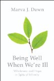 Being Well When We're Ill: Wholeness and Hope in Spite of Infirmity (Living Well)