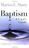 Baptism: A User's Guide (Exploring Christian Faith)