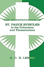 Interpretation of St.Paul's Epistles to the Colossians and Thessalonians (Lenski's Commentary on the New Testament)