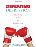 Defeating Depression: Real Help for You and Those Who Love You
