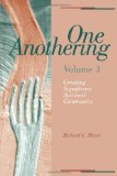 One Anothering, Volume 3: Creating Significant Spiritual Community