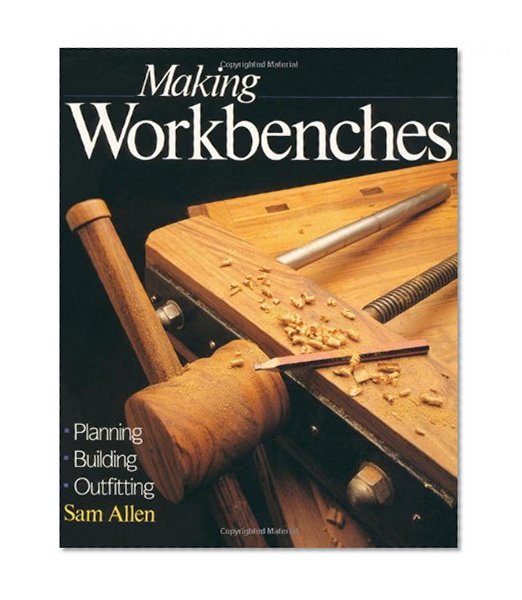 Making Workbenches: * Planning * Building * Outfitting