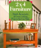 2X4  Furniture: Simple, Inexpensive & Great-Looking Projects You Can Make