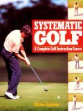 Systematic Golf: A Complete Golf Instruction Guide