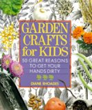 Garden Crafts for Kids: 50 Great Reasons to Get Your Hands Dirty