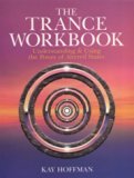 The Trance Workbook: Understanding & Using The Power Of Altered States