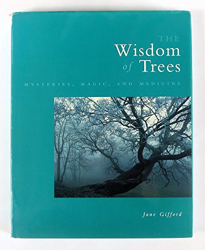 The Wisdom of Trees : Mysteries, Magic, and Medicine
