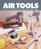Air Tools: How To Choose, Use and Maintain Them