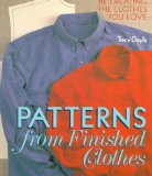 Patterns From Finished Clothes: Re-Creating the Clothes You Love