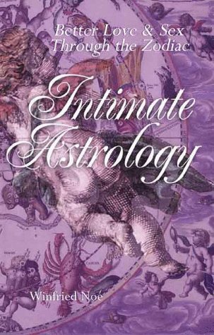 Intimate Astrology: Better Love & Sex Through the Zodiac