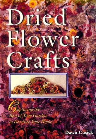 Dried Flower Crafts: Capturing the Best of Your Garden to Decorate Your Home
