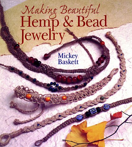 Book Cover Making Beautiful Hemp & Bead Jewelry: How to Hand-Tie Necklaces, Bracelets, Earrings, Keyrings, Watches & Eyeglass Holders With Hemp