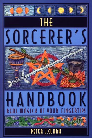 Sorcerer's Handbook: Real Magick at Your Fingertips