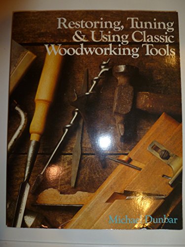 Restoring, Tuning & Using Classic Woodworking Tools