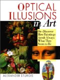 Optical Illusions In Art: Or--Discover How Paintings Aren't Always What They Seem to Be