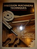 Precision Machinery Techniques: A Woodworker's Handbook With Useful Tips and Jigs for Everyone
