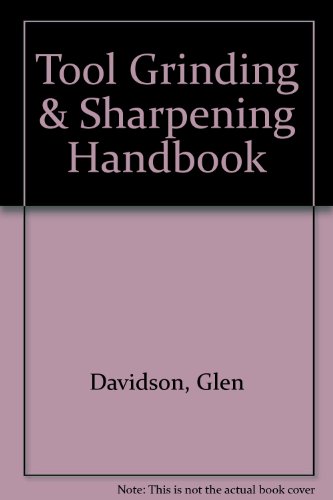Tool Grinding & Sharpening Handbook for the bench grinder and accessories