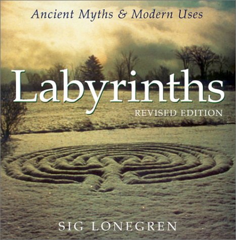 Labyrinths: Ancient Myths & Modern Uses (Revised Edition)