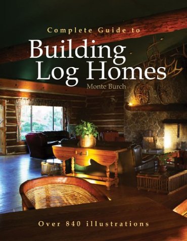Complete Guide to Building Log Homes: Over 840 illustrations