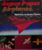 Super Paper Airplanes (Biplanes to Space Planes)