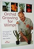 Orchid Growing for Wimps: Techniques for the "Wish I Could Do That" Gardener