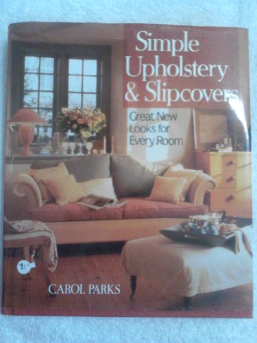 Simple Upholstery & Slipcovers: Great New Looks For Every Room