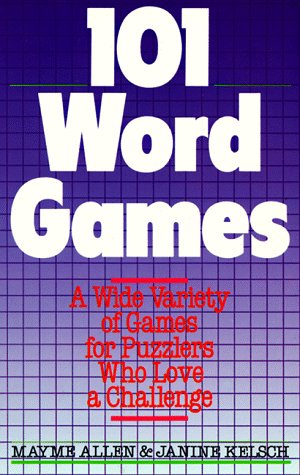 101 Word Games: A Wide Variety Of Games For Puzzlers Who Love A Challenge