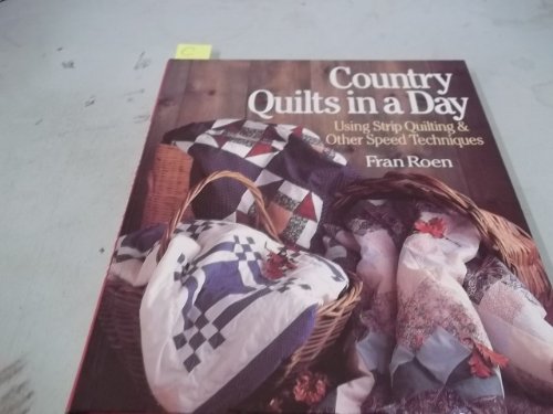 Country Quilts in a Day: Using Strip Quilting & Other Speed Techniques