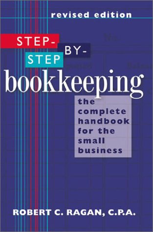Step-by-Step Bookkeeping: The Complete Handbook for the Small Business (Revised Edition)