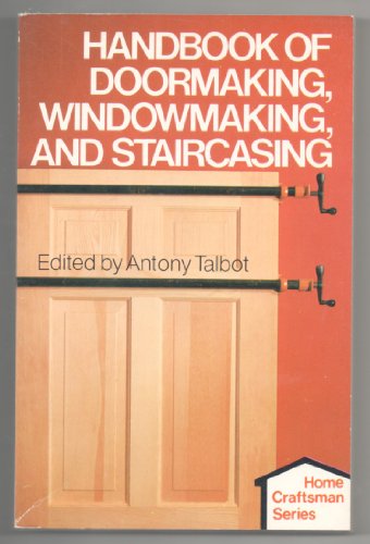 Handbook of Doormaking, Windowmaking, and Staircasing (Home craftsman series)