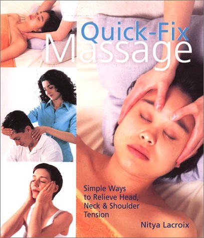 Quick-Fix Massage: Simple Ways to Relieve Head, Neck & Shoulder Tension