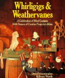 Whirligigs & Weathervanes: A Celebration of Wind Gadgets With Dozens of Creative Projects to Make