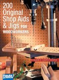 200 Original Shop Aids & Jigs for Woodworkers