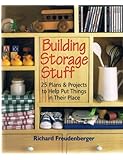 Building Storage Stuff: 25 Plans & Projects to Help Put Things in Their Place
