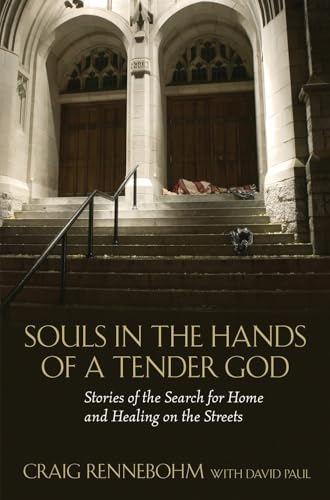 Souls in the Hands of a Tender God: Stories of the Search for Home and Healing on the Streets