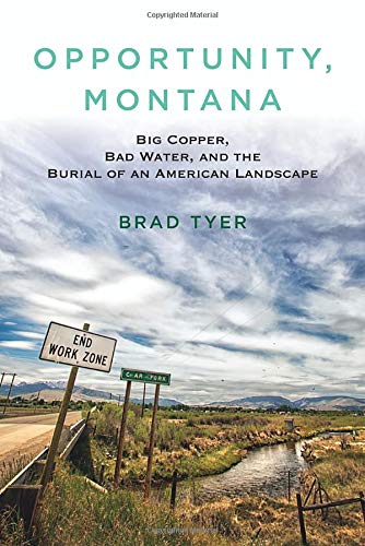 Opportunity, Montana: Big Copper, Bad Water, and the Burial of an American Landscape