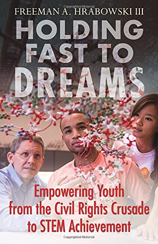 Holding Fast to Dreams: Empowering Youth from the Civil Rights Crusade to STEM Achievement