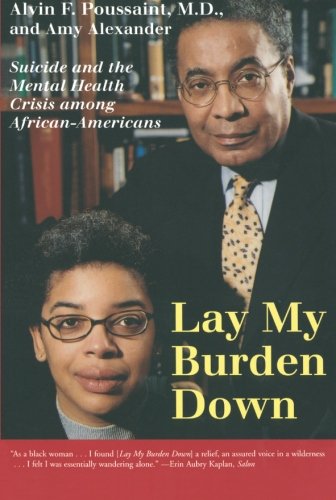 Lay My Burden Down: Suicide and the Mental Health Crisis among African-Americans