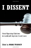 I Dissent: Great Opposing Opinions in Landmark Supreme Court Cases