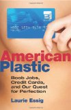 American Plastic: Boob Jobs, Credit Cards, and the Quest for Perfection