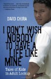 I Don't Wish Nobody to Have a Life Like Mine: Tales of Kids in Adult Lockup