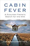 Cabin Fever: A Suburban Father's Search for the Wild