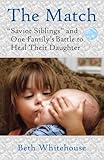 The Match: "Savior Siblings" and One Family's Battle to Heal Their Daughter