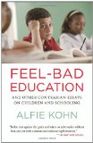 Feel-Bad Education: And Other Contrarian Essays on Children and Schooling
