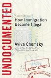 Undocumented: How Immigration Became Illegal
