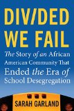 Divided We Fail: The Story of an African American Community That Ended the Era of School Desegregation
