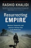 Resurrecting Empire: Western Footprints and America's Perilous Path in the Middle East