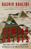 Sowing Crisis: The Cold War and American Dominance in the Middle East