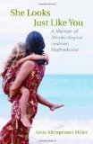 She Looks Just Like You: A Memoir of (Nonbiological Lesbian) Motherhood
