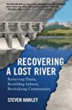 Recovering a Lost River: Removing Dams, Rewilding Salmon, Revitalizing Communities